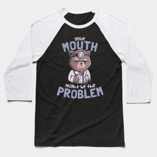 Your Mouth Might Be the Problem - Cat Funny Grumpy Cute Gift Baseball T-Shirt